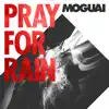 MOGUAI - Pray for Rain - Single
